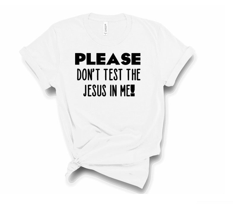 Don't Test the Jesus In Me!